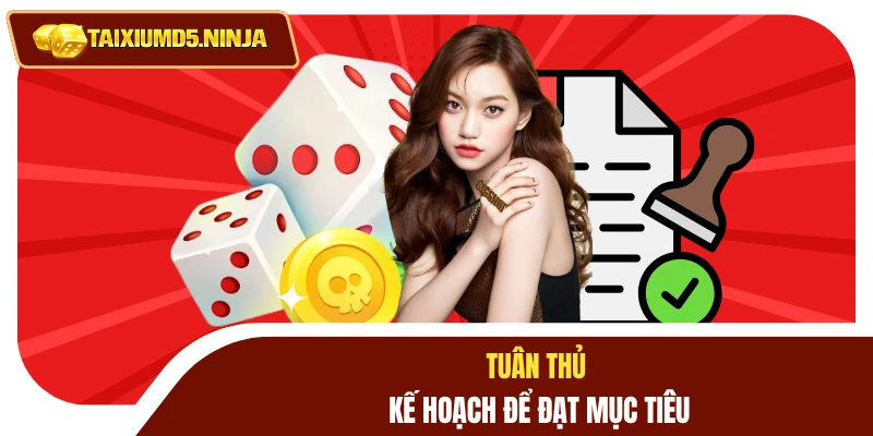 Cách Bỏ Tài Xỉu - Hướng Dẫn Đặt Cược Nhanh, Hiệu Quả 4 Tuân thủ kế hoạch để đạt mục tiêu