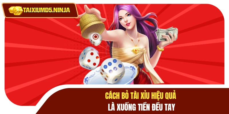 Cách Bỏ Tài Xỉu - Hướng Dẫn Đặt Cược Nhanh, Hiệu Quả 2 Cách bỏ tài xỉu hiệu quả là xuống tiền đều tay