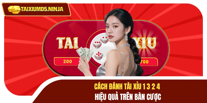 Cách Đánh Tài Xỉu 1 3 2 4 Giúp Bạn Quản Lý Vốn Bất Bại 4 Cách đánh tài xỉu 1 3 2 4 hiệu quả trên bàn cược