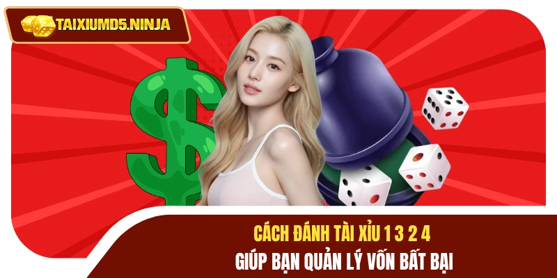 Cách Đánh Tài Xỉu 1 3 2 4 Giúp Bạn Quản Lý Vốn Bất Bại 3 Cách đánh tài xỉu 1 3 2 4