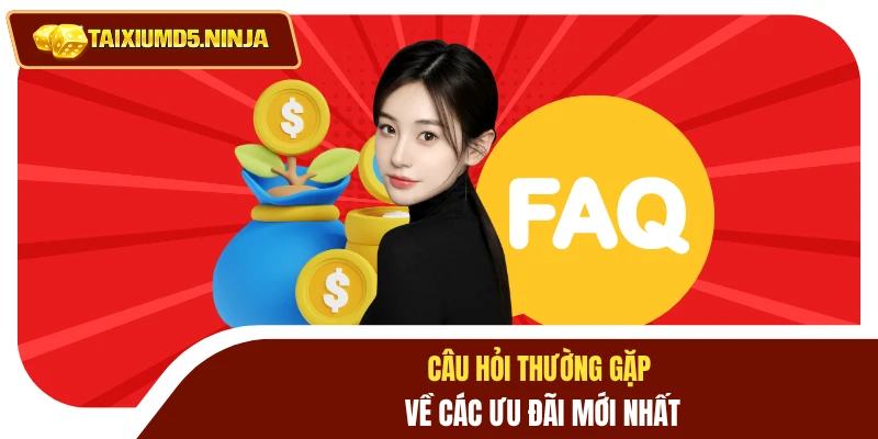 Câu hỏi thường gặp về các ưu đãi mới nhất