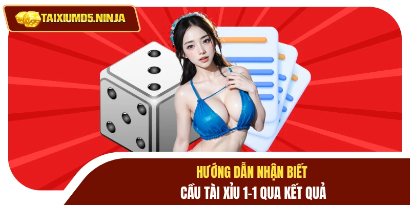 Cầu Tài Xỉu 1-1 - Thông Tin Chuẩn Nhất Và Cách Áp Dụng 3 Hướng dẫn nhận biết cầu tài xỉu 1-1 qua kết quả