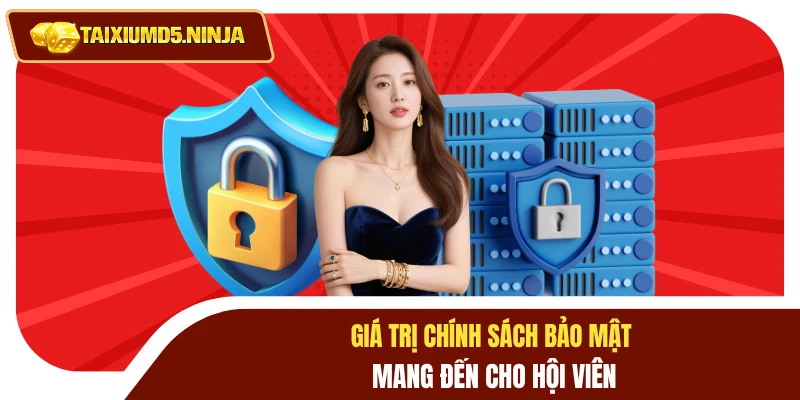Giá trị chính sách bảo mật mang đến cho hội viên
