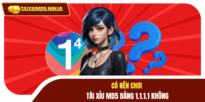 Có nên chơi tài xỉu MD5 bằng 1.1.1.1 không