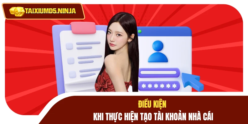Điều kiện khi thực hiện tạo tài khoản nhà cái