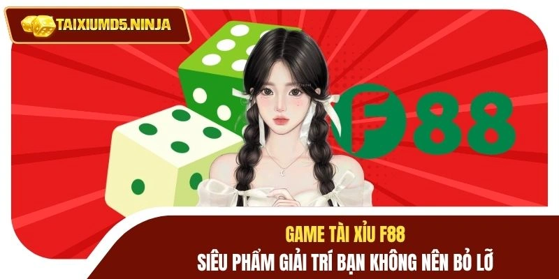 Game Tài Xỉu F88 Siêu Phẩm Giải Trí Bạn Không Nên Bỏ Lỡ 2 Game tài xỉu F88