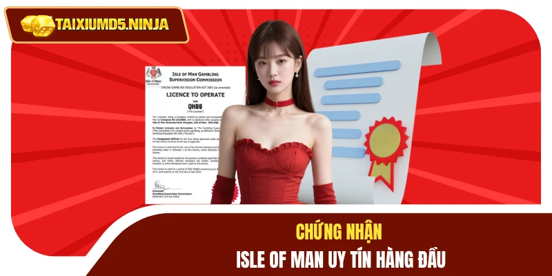 Giấy Phép Hoạt Động 3 Chứng nhận Isle of Man uy tín hàng đầu