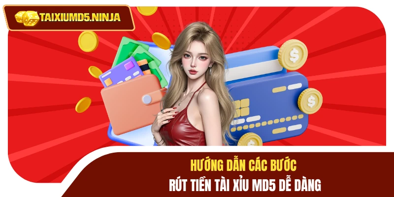 Hướng dẫn các bước rút tiền Tài Xỉu MD5 dễ dàng