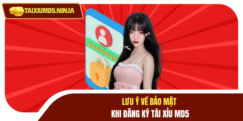 Lưu ý về bảo mật khi đăng ký Tài Xỉu MD5