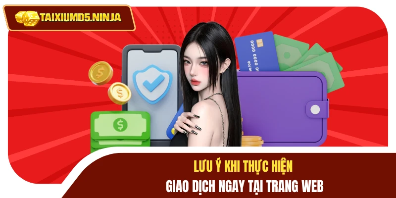 Lưu ý khi thực hiện giao dịch ngay tại trang web
