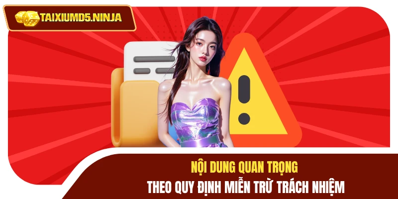 Nội dung quan trọng theo quy định miễn trừ trách nhiệm