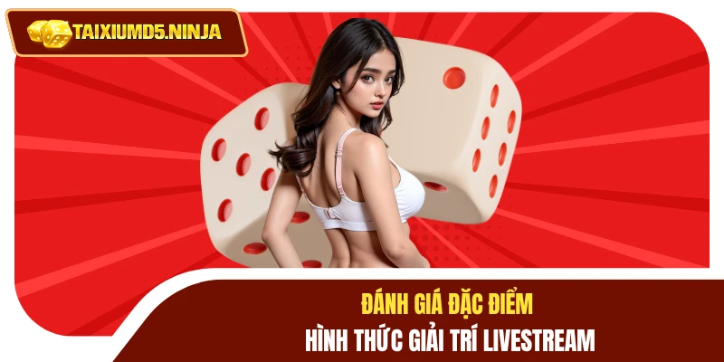 Đánh giá đặc điểm hình thức giải trí livestream