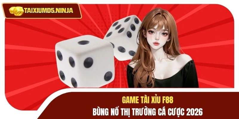 Game Tài Xỉu F88 Siêu Phẩm Giải Trí Bạn Không Nên Bỏ Lỡ 2 Game tài xỉu F88 bùng nổ thị trường cá cược 2026
