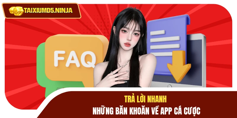 Tải App Tài Xỉu MD5 4 Trả lời nhanh những băn khoăn về app cá cược