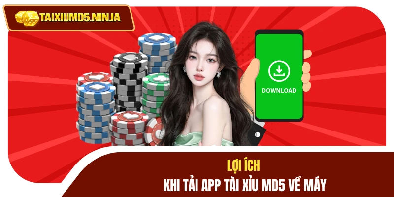 Tải App Tài Xỉu MD5 1 Lợi ích khi tải app Tài Xỉu MD5 về máy