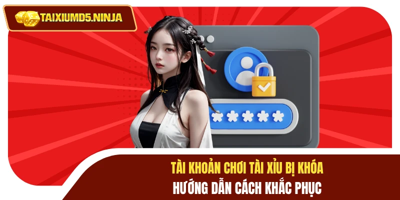 Tài Khoản Chơi Tài Xỉu Bị Khóa - Hướng Dẫn Cách Khắc Phục 3 Tài khoản chơi tài xỉu bị khóa