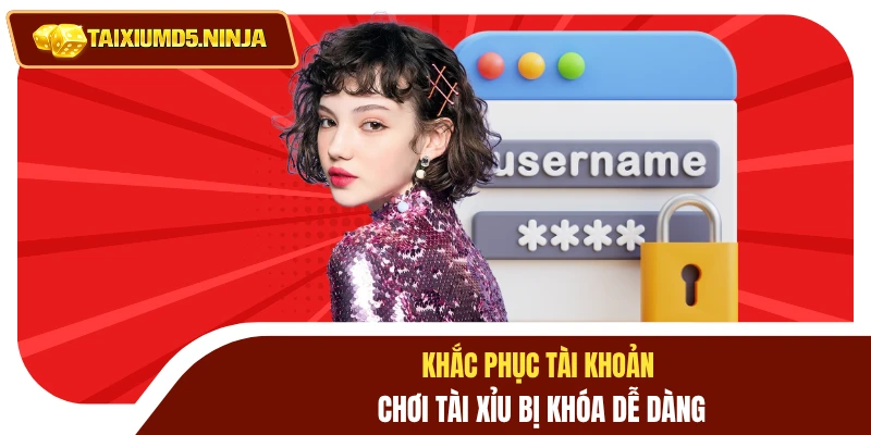 Tài Khoản Chơi Tài Xỉu Bị Khóa - Hướng Dẫn Cách Khắc Phục 4 Khắc phục tài khoản chơi tài xỉu bị khóa dễ dàng