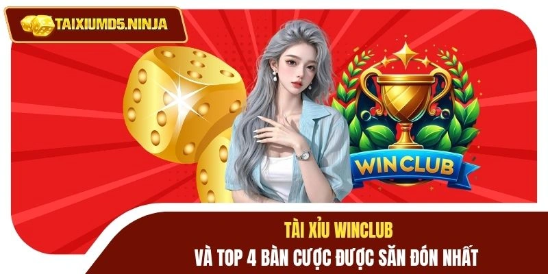 Tài Xỉu Winclub Và Top 4 Bàn Cược Được Săn Đón Nhất 6 Tài xỉu Winclub