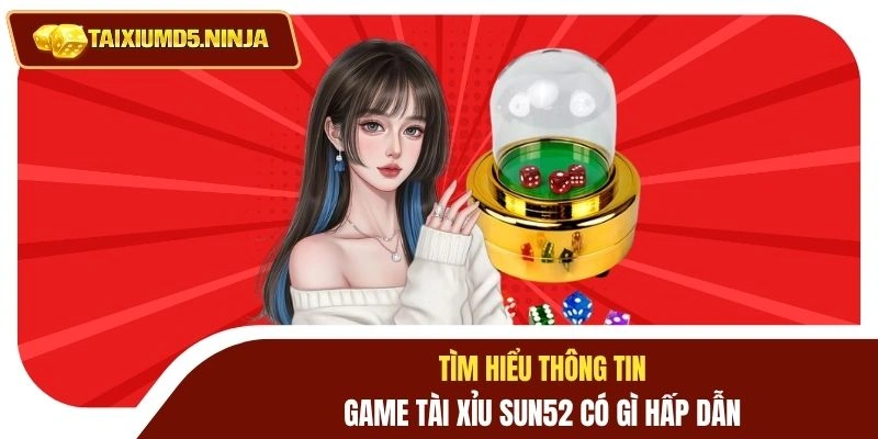 Game Tài Xỉu Sun52 - Cá Cược Đỉnh Cao Thắng Lớn Mỗi Ngày 2 Tìm hiểu thông tin game tài xỉu Sun52 có gì hấp dẫn